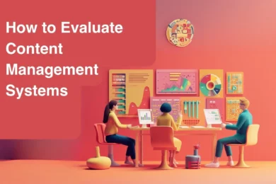 How to Evaluate Content Management Systems