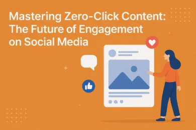 Mastering Zero Click Content The Future of Engagement on Social Media