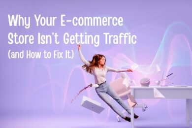 Why Your E commerce Store Isnt Getting Traffic and How to Fix It