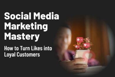 Social Media Marketing Mastery How to Turn Likes into Loyal Customers