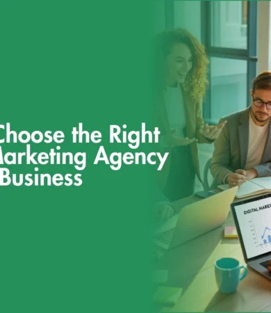 How to Choose the Right Digital Marketing Agency for Your Business