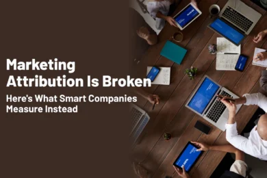 Marketing Attribution Is Broken Heres What Smart Companies Measure Instead