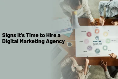 Signs Its Time to Hire a Digital Marketing Agency