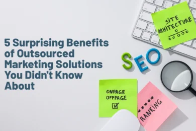 5 Surprising Benefits of Outsourced Marketing Solutions You Didnt Know About